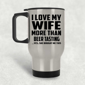 I Love My Wife More Than Beer Tasting - Silver Travel Mug