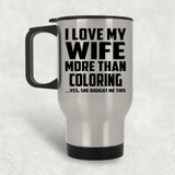 I Love My Wife More Than Coloring - Silver Travel Mug