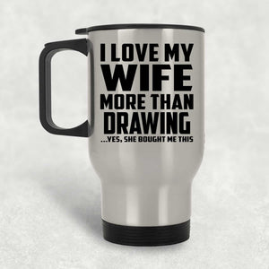 I Love My Wife More Than Drawing - Silver Travel Mug