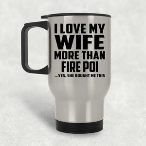 I Love My Wife More Than Fire Poi - Silver Travel Mug