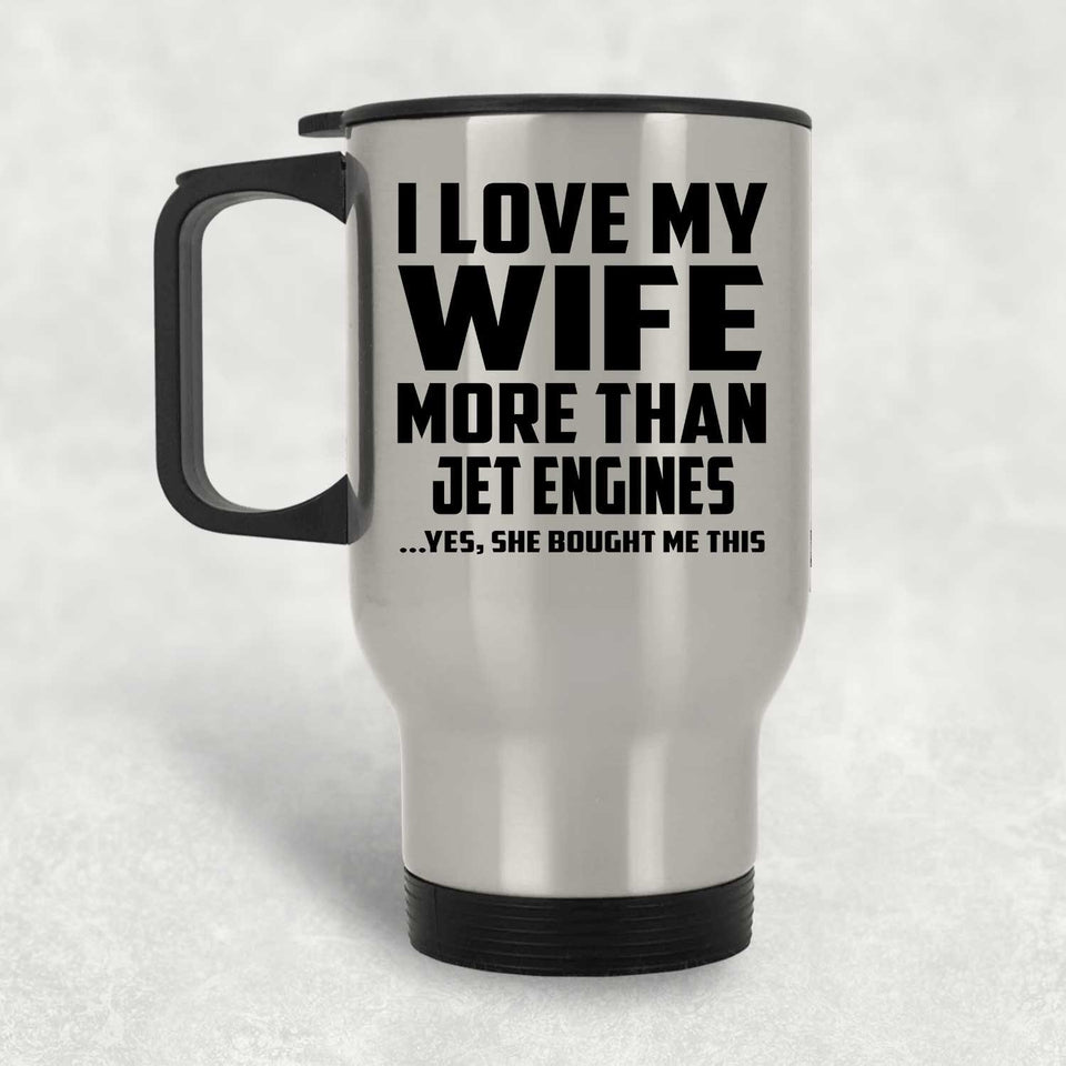 I Love My Wife More Than Jet Engines - Silver Travel Mug