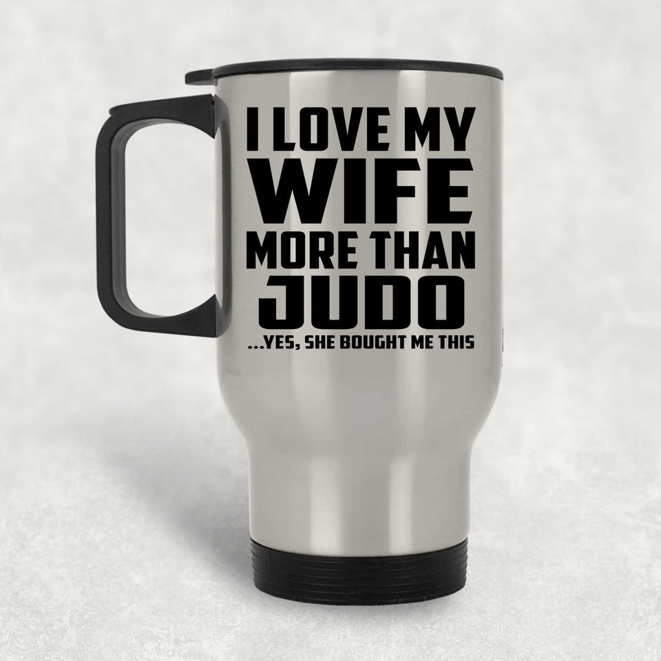 I Love My Wife More Than Judo - Silver Travel Mug