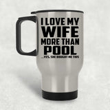 I Love My Wife More Than Pool - Silver Travel Mug