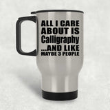 All I Care About Is Calligraphy - Silver Travel Mug