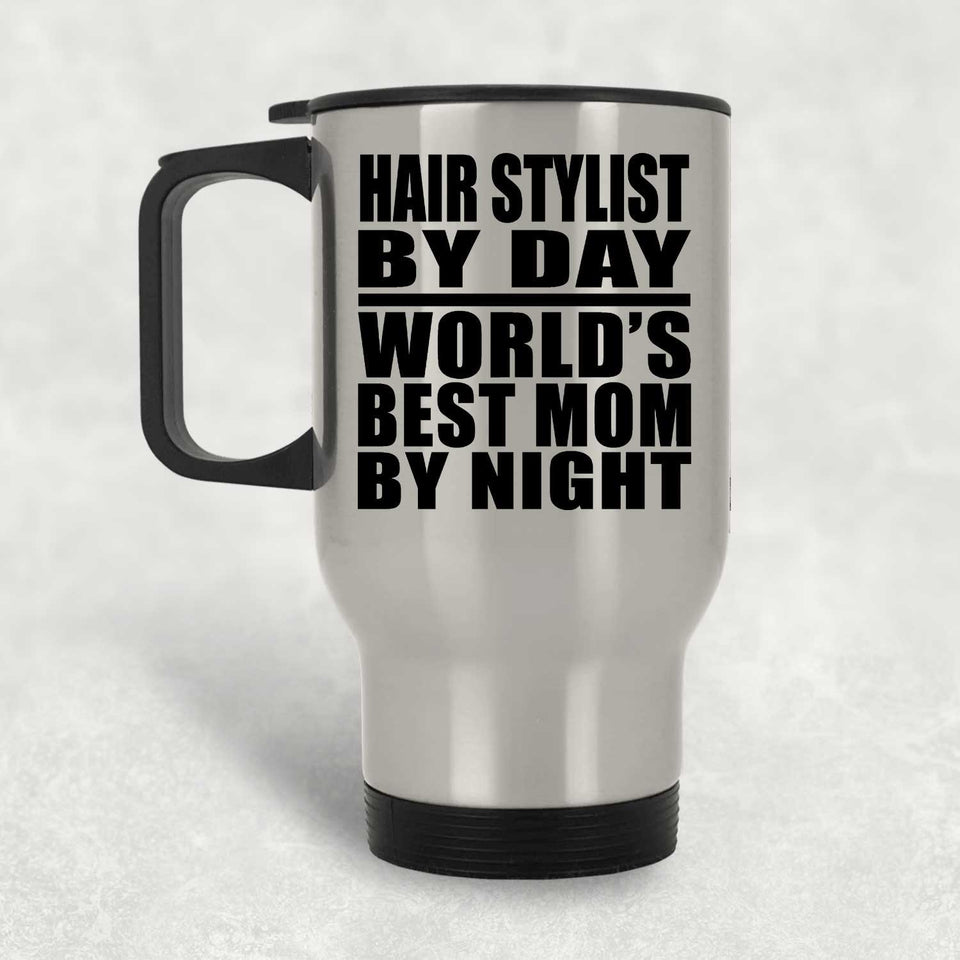 Hair Stylist By Day World's Best Mom By Night - Silver Travel Mug