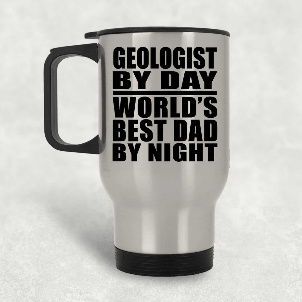 Geologist By Day World's Best Dad By Night - Silver Travel Mug