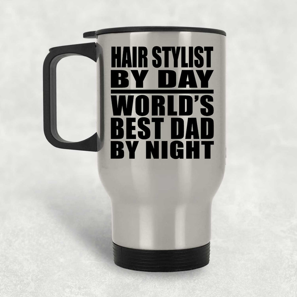 Hair Stylist By Day World's Best Dad By Night - Silver Travel Mug