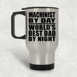 Machinist By Day World's Best Dad By Night - Silver Travel Mug