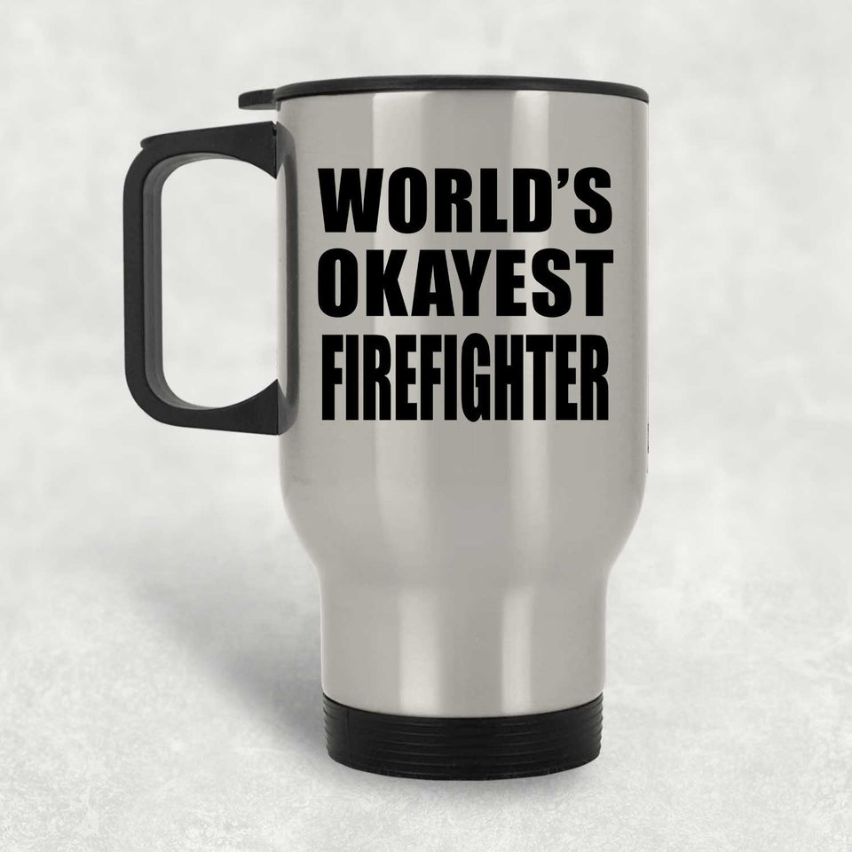 World's Okayest Firefighter - Silver Travel Mug