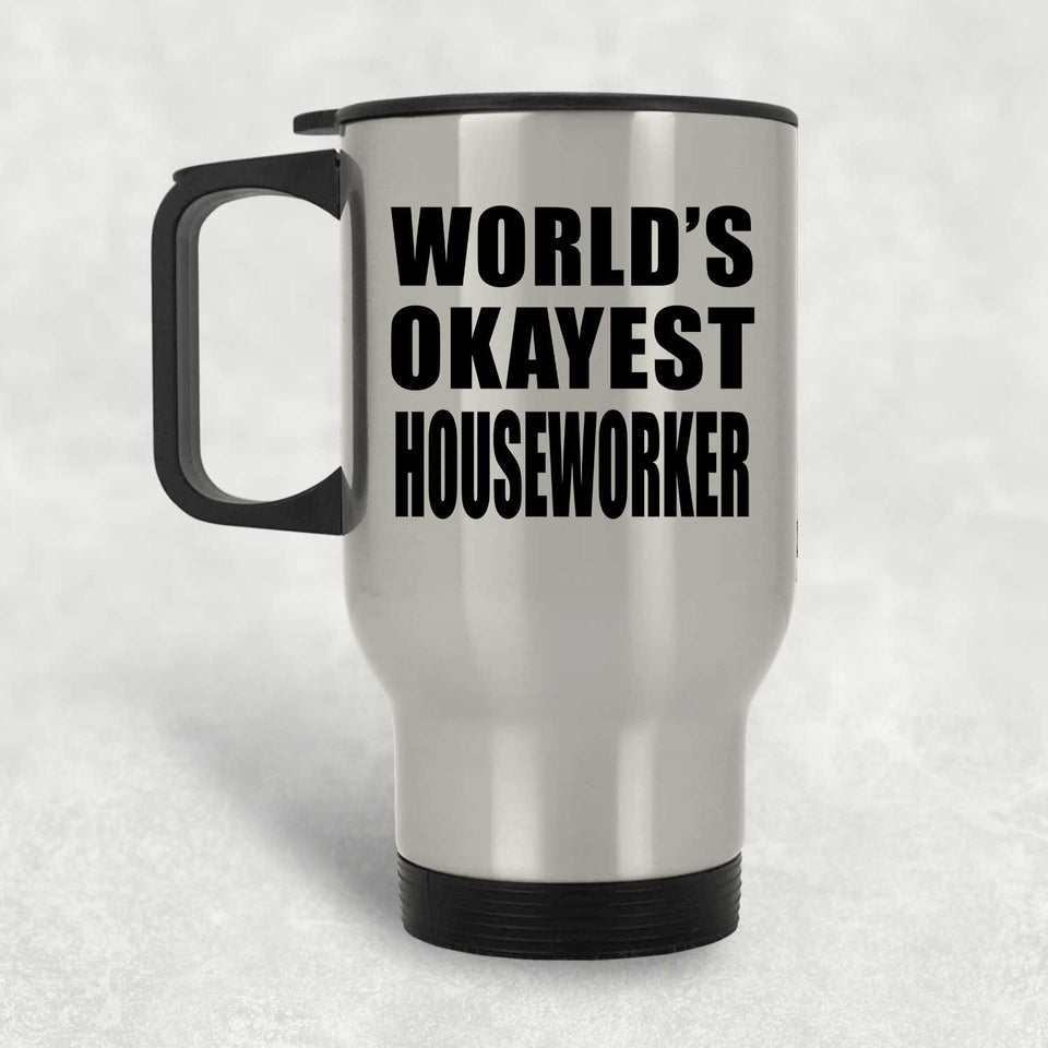 World's Okayest Houseworker - Silver Travel Mug
