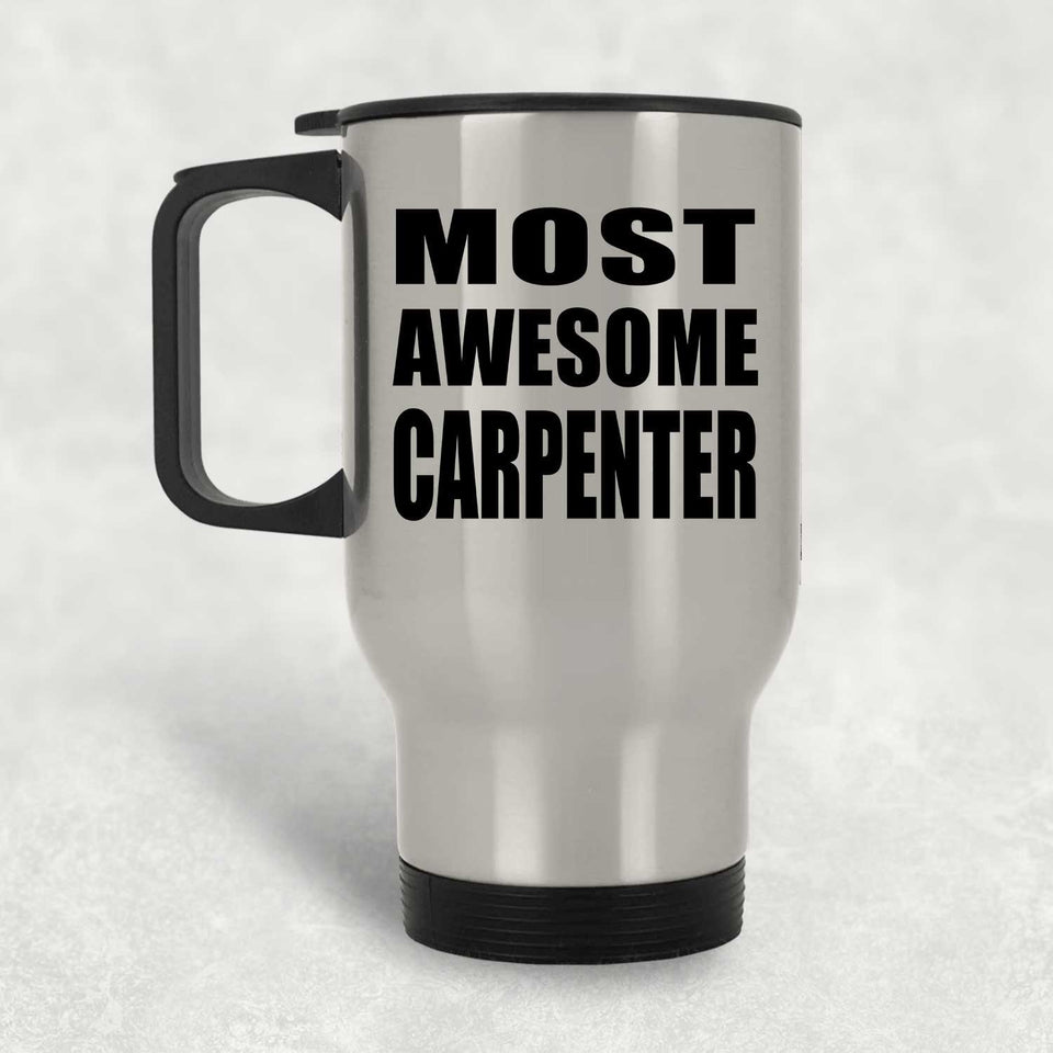 Most Awesome Carpenter - Silver Travel Mug