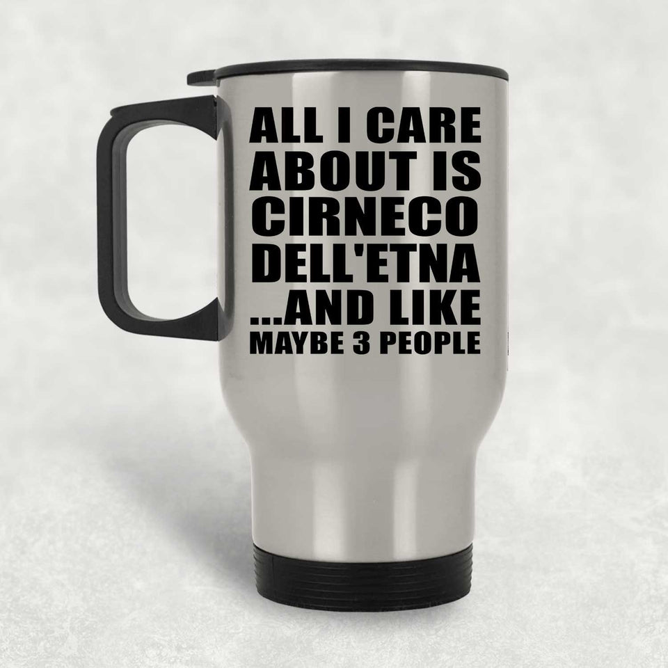 All I Care About Is Cirneco Dell'etna - Silver Travel Mug