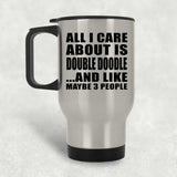 All I Care About Is Double Doodle - Silver Travel Mug