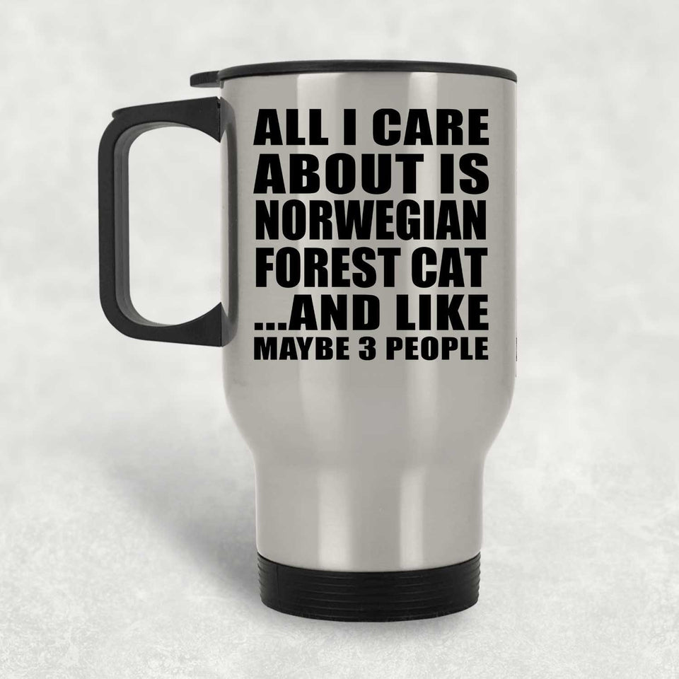 All I Care About Is Norwegian Forest Cat - Silver Travel Mug