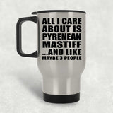All I Care About Is Pyrenean Mastiff - Silver Travel Mug