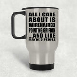All I Care About Is Wirehaired Pointing Griffon - Silver Travel Mug