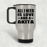 All I Need Is Love And A Akita - Silver Travel Mug