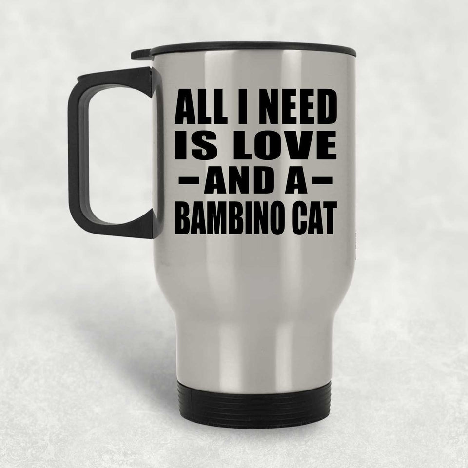 All I Need Is Love And A Bambino Cat - Silver Travel Mug