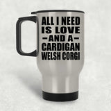 All I Need Is Love And A Cardigan Welsh Corgi - Silver Travel Mug