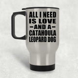 All I Need Is Love And A Catahoula Leopard Dog - Silver Travel Mug