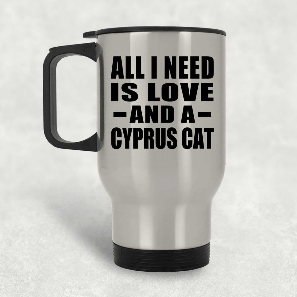 All I Need Is Love And A Cyprus Cat - Silver Travel Mug