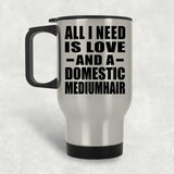 All I Need Is Love And A Domestic Mediumhair - Silver Travel Mug