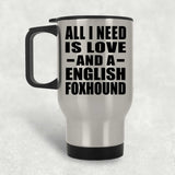 All I Need Is Love And A English Foxhound - Silver Travel Mug