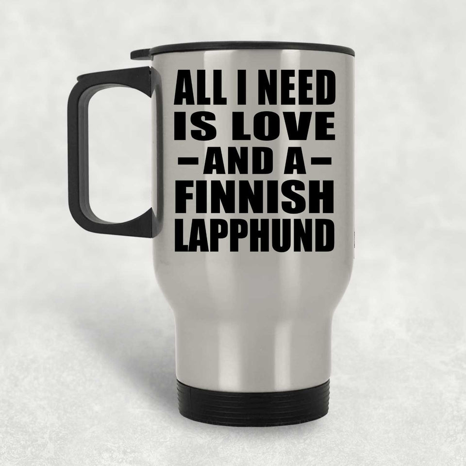 All I Need Is Love And A Finnish Lapphund - Silver Travel Mug