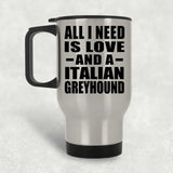 All I Need Is Love And A Italian Greyhound - Silver Travel Mug