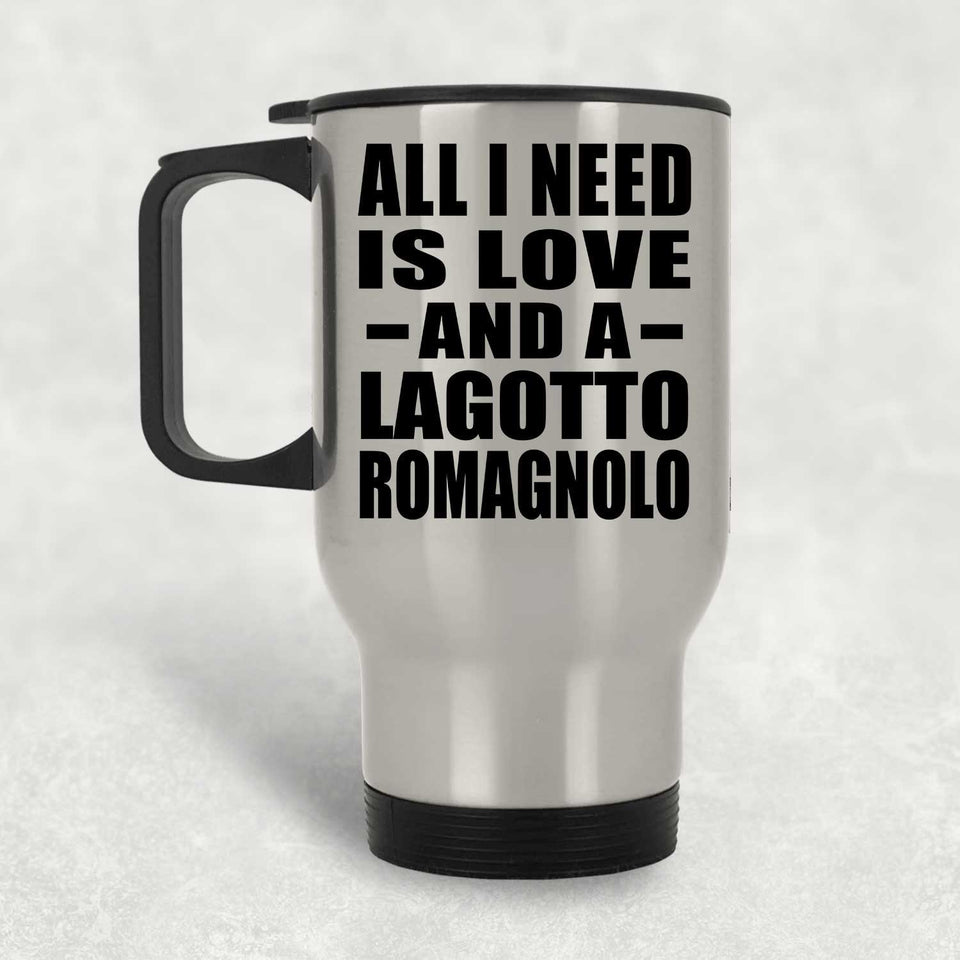 All I Need Is Love And A Lagotto Romagnolo - Silver Travel Mug