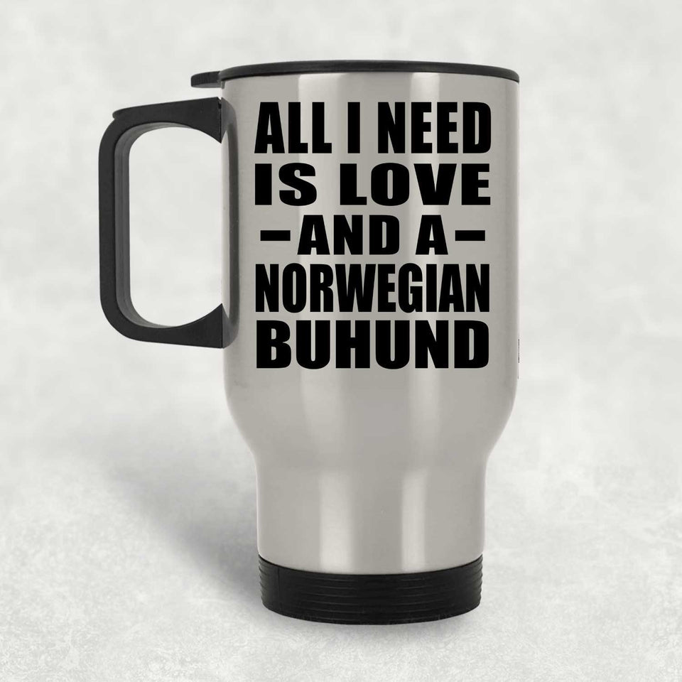 All I Need Is Love And A Norwegian Buhund - Silver Travel Mug