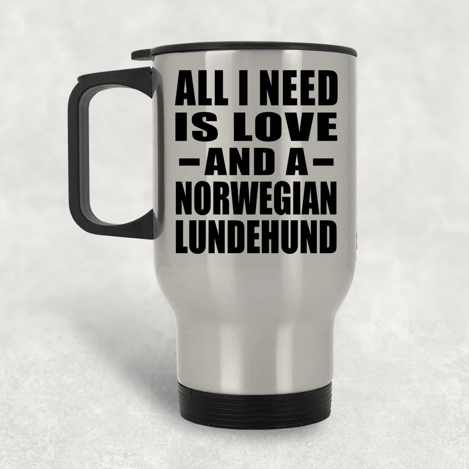 All I Need Is Love And A Norwegian Lundehund - Silver Travel Mug