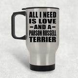 All I Need Is Love And A Parson Russell Terrier - Silver Travel Mug