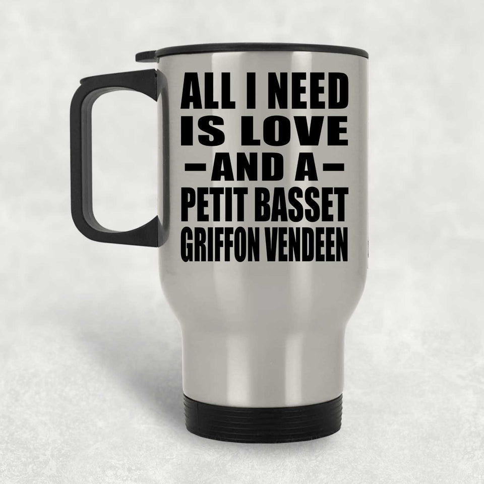 All I Need Is Love And A Petit Basset Griffon Vendeen - Silver Travel Mug