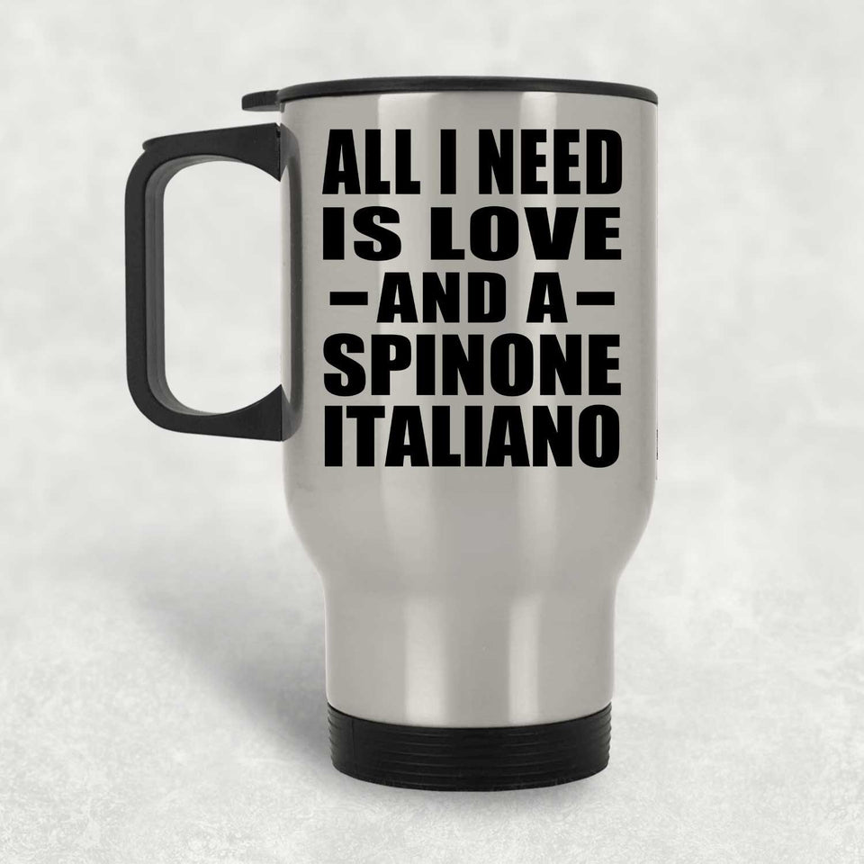 All I Need Is Love And A Spinone Italiano - Silver Travel Mug