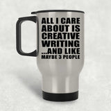 All I Care About Is Creative Writing - Silver Travel Mug