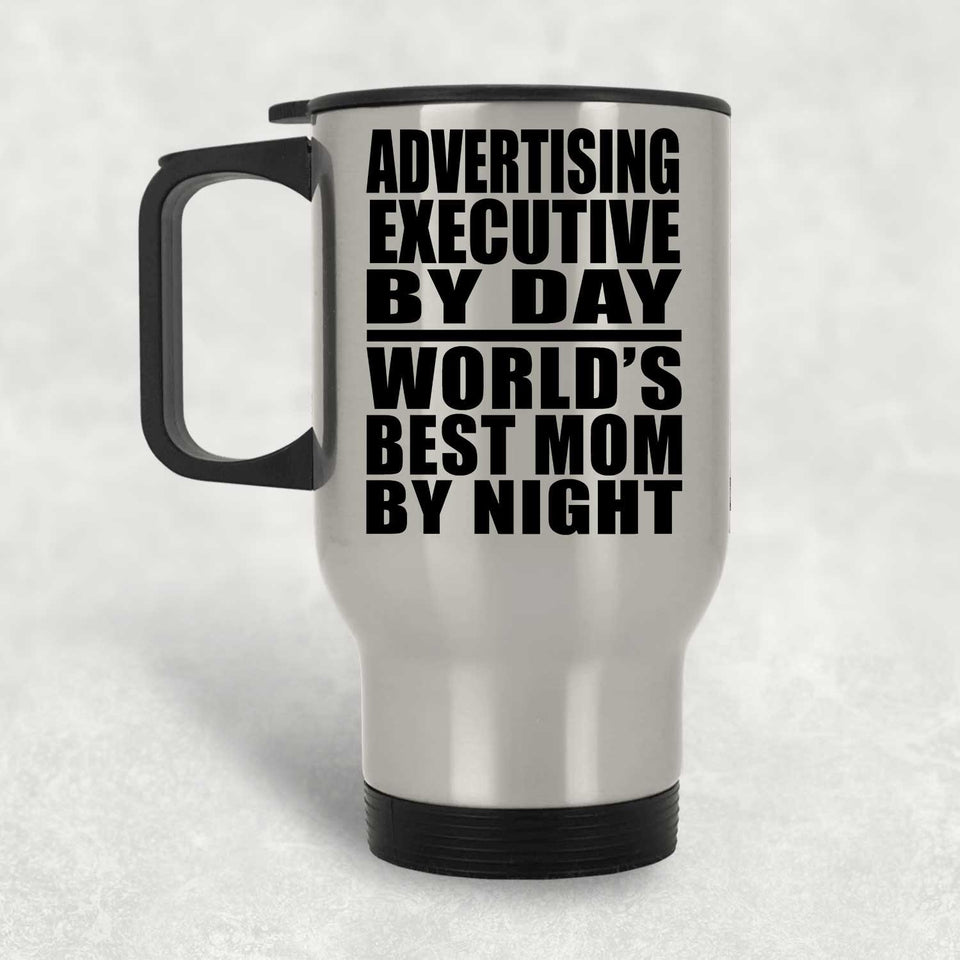 Advertising Executive By Day World's Best Mom By Night - Silver Travel Mug