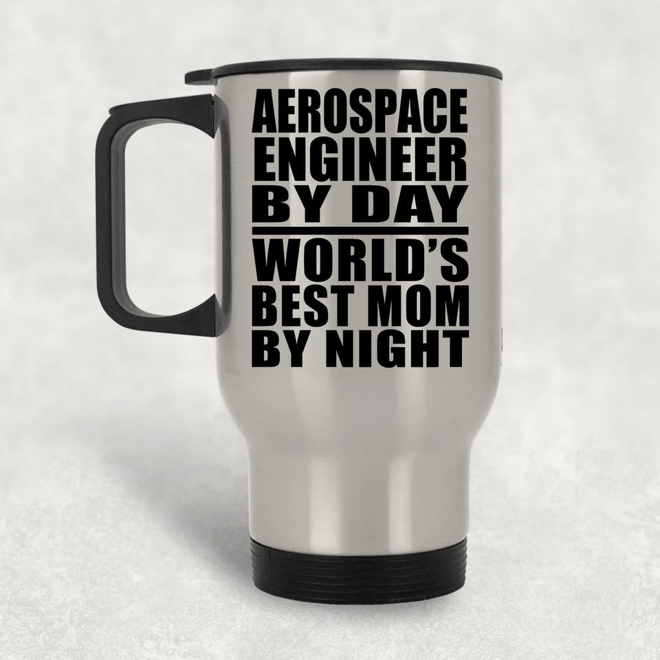 Aerospace Engineer By Day World's Best Mom By Night - Silver Travel Mug