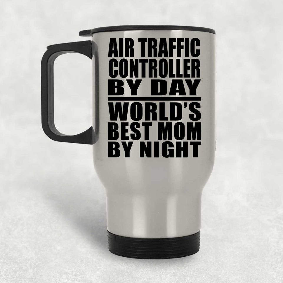 Air Traffic Controller By Day World's Best Mom By Night - Silver Travel Mug