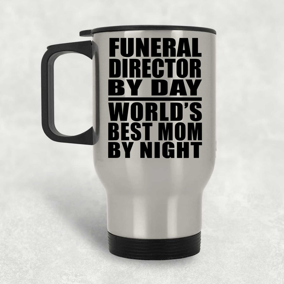 Funeral Director By Day World's Best Mom By Night - Silver Travel Mug