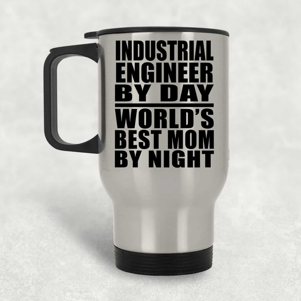 Industrial Engineer By Day World's Best Mom By Night - Silver Travel Mug