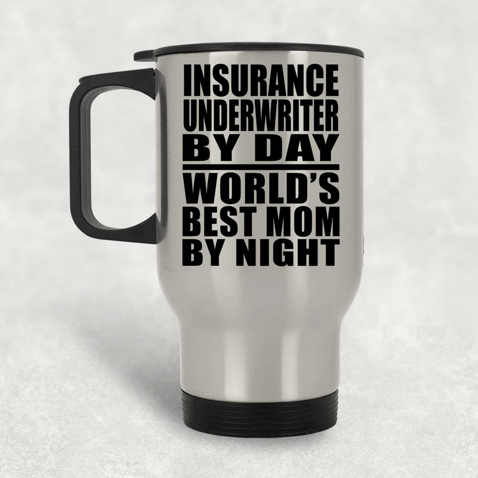 Insurance Underwriter By Day World's Best Mom By Night - Silver Travel Mug