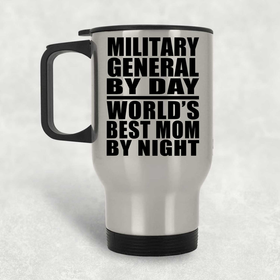 Military General By Day World's Best Mom By Night - Silver Travel Mug