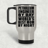 Petroleum Engineer By Day World's Best Mom By Night - Silver Travel Mug