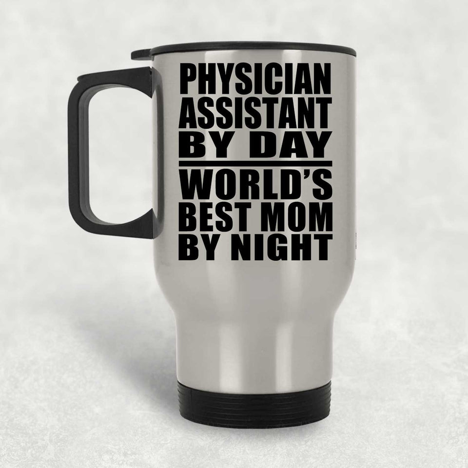 Physician Assistant By Day World's Best Mom By Night - Silver Travel Mug