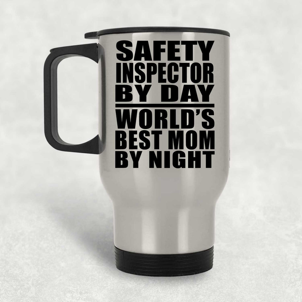Safety Inspector By Day World's Best Mom By Night - Silver Travel Mug