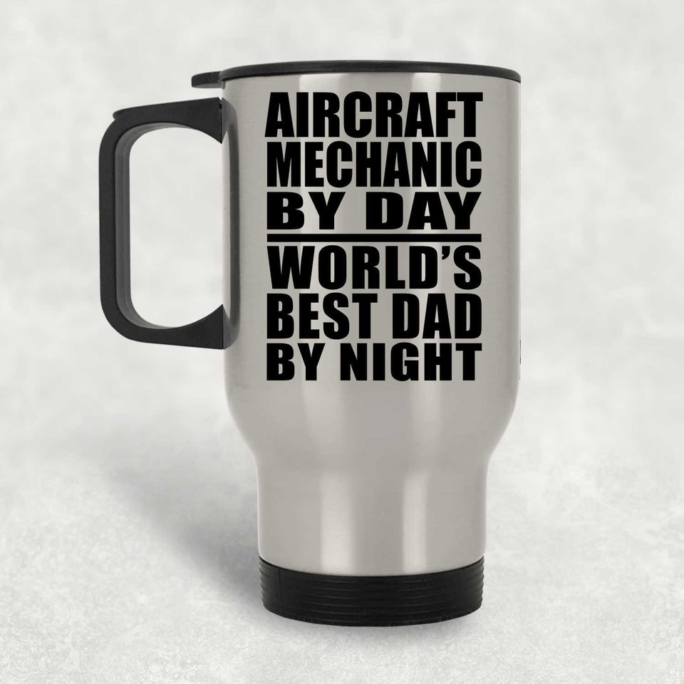 Aircraft Mechanic By Day World's Best Dad By Night - Silver Travel Mug