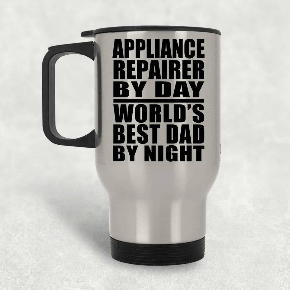 Appliance Repairer By Day World's Best Dad By Night - Silver Travel Mug