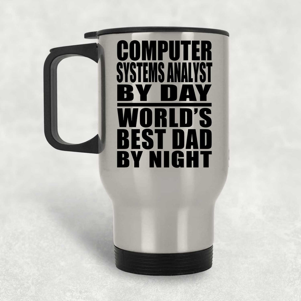 Computer Systems Analyst By Day World's Best Dad By Night - Silver Travel Mug
