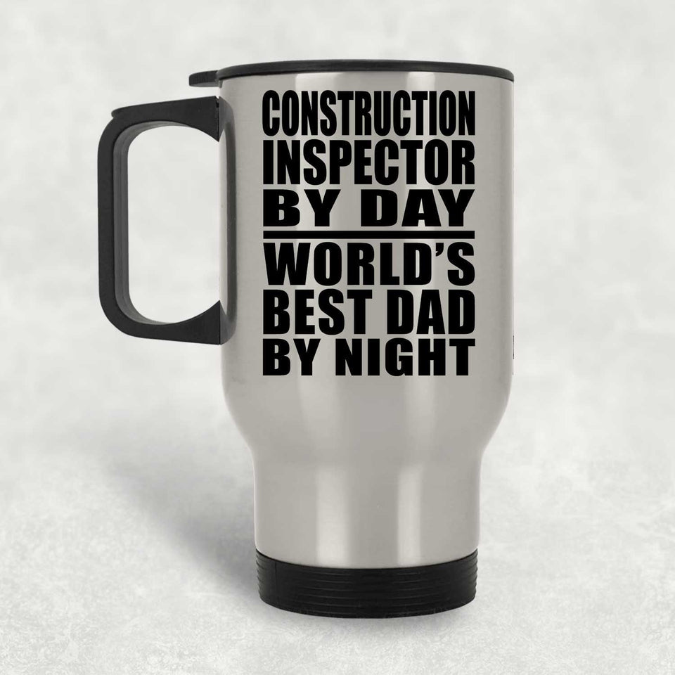 Construction Inspector By Day World's Best Dad By Night - Silver Travel Mug
